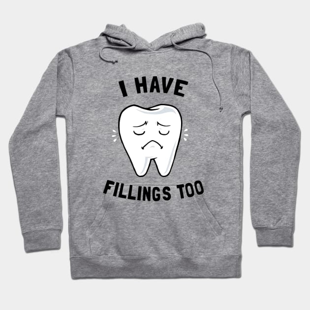 I Have Fillings Too Hoodie by dumbshirts